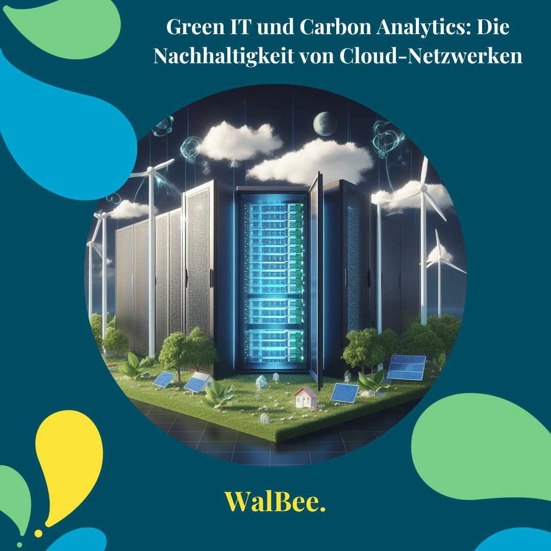 Green IT und Carbon Analytics: Die Nachhaltigkeit von Cloud-Netzwerken